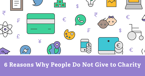 6 Reasons Why People Do Not Give to Charity